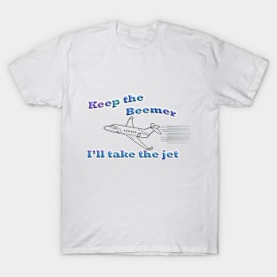 Keep the Beemer - I'll take the jet T-Shirt